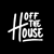 OFF THE HOUSE